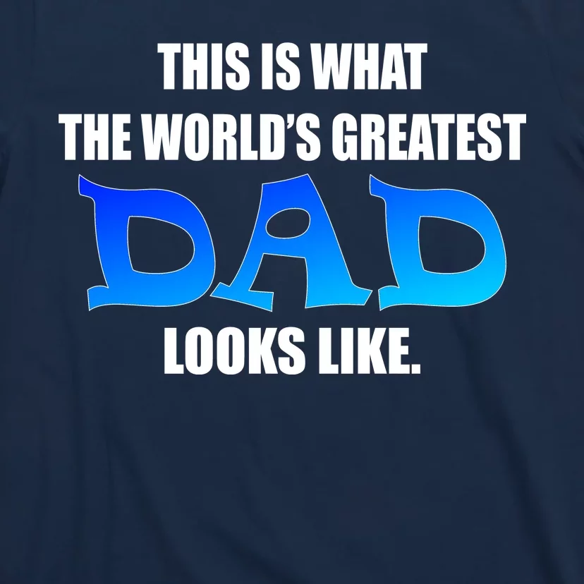 This Is What The World's Greatest Dad Looks Like T-Shirt