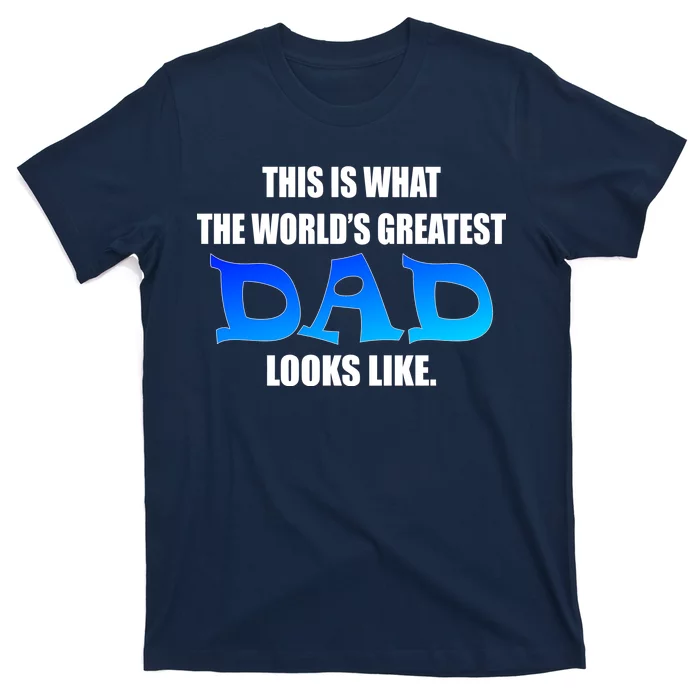 This Is What The World's Greatest Dad Looks Like T-Shirt