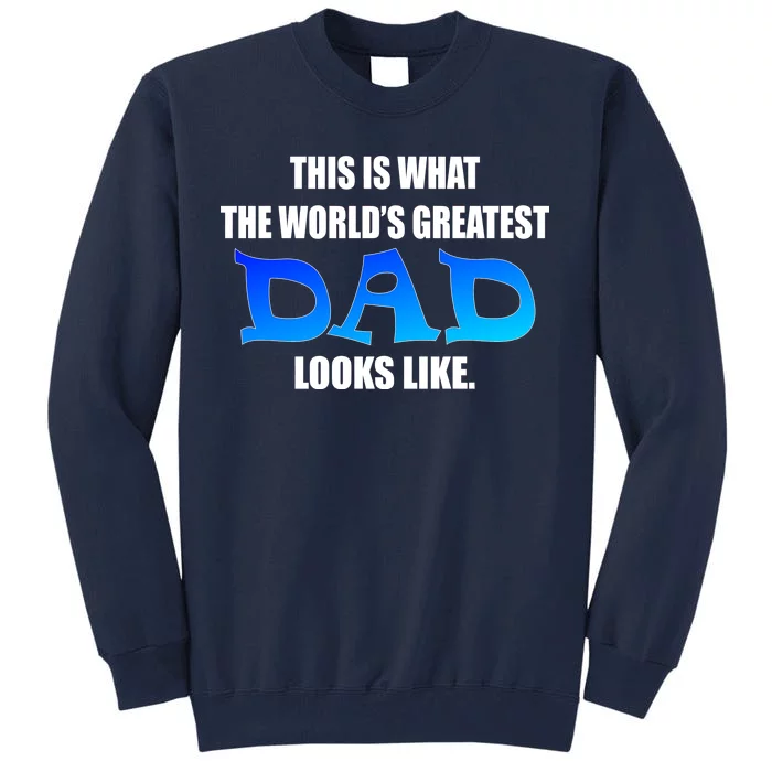 This Is What The World's Greatest Dad Looks Like Tall Sweatshirt