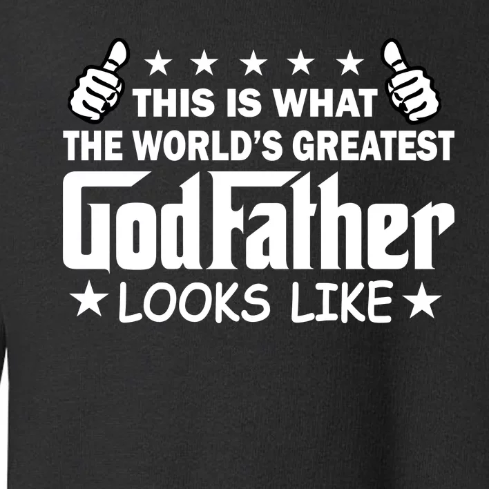 This Is What The World's Greatest GodFather Looks Like Toddler Sweatshirt