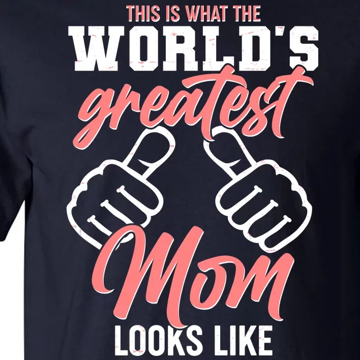 This Is What The World's Greatest Mom Looks Like Tall T-Shirt