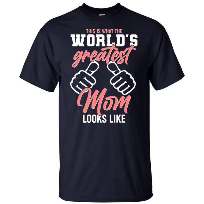 This Is What The World's Greatest Mom Looks Like Tall T-Shirt