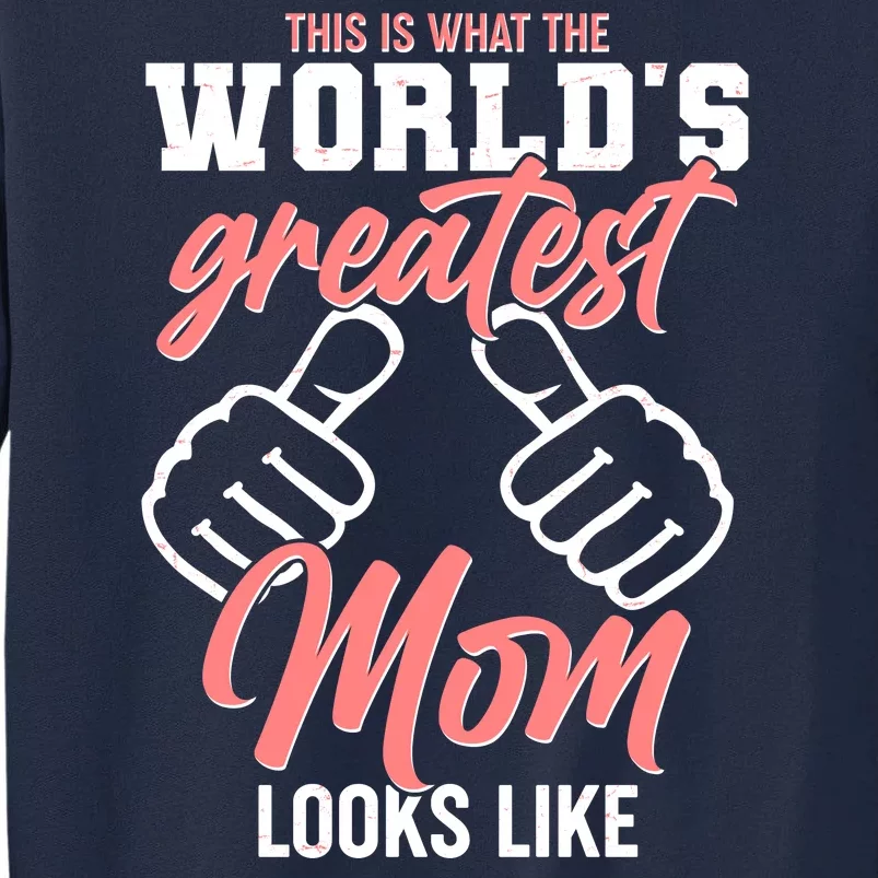 This Is What The World's Greatest Mom Looks Like Tall Sweatshirt