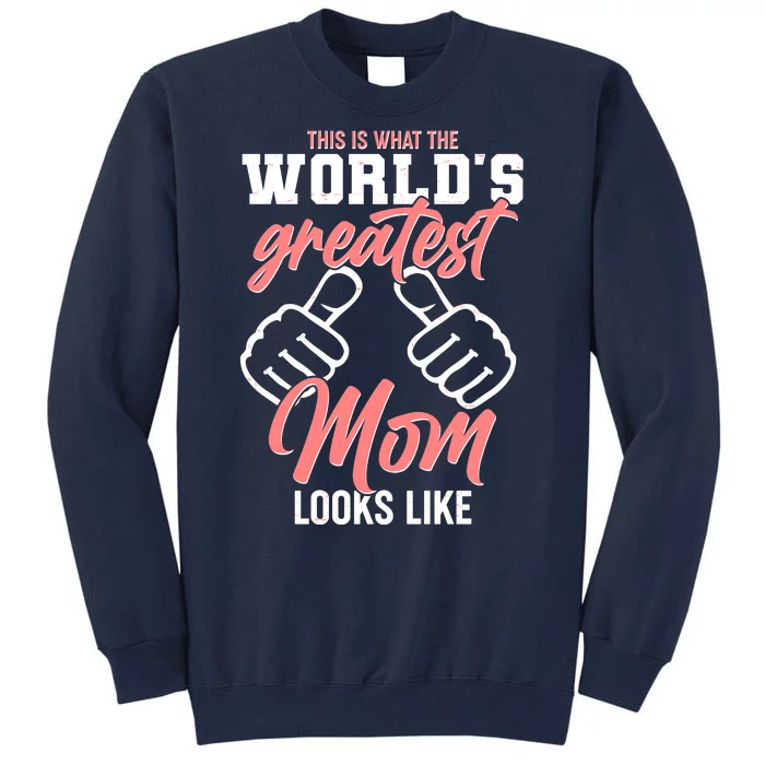 This Is What The World's Greatest Mom Looks Like Tall Sweatshirt