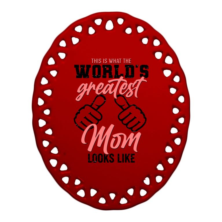 This Is What The World's Greatest Mom Looks Like Oval Ornament