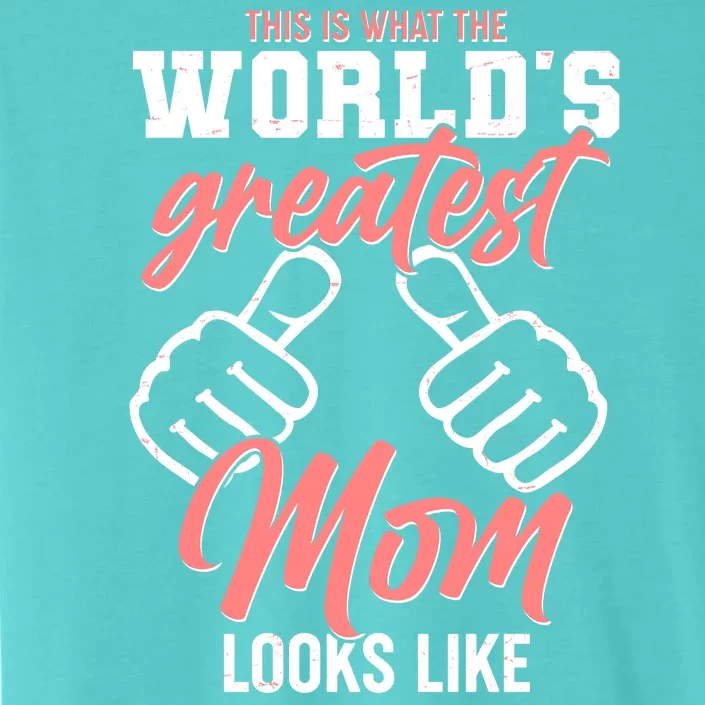 This Is What The World's Greatest Mom Looks Like ChromaSoft Performance T-Shirt