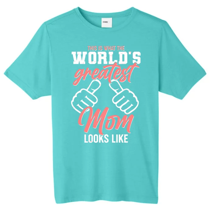 This Is What The World's Greatest Mom Looks Like ChromaSoft Performance T-Shirt