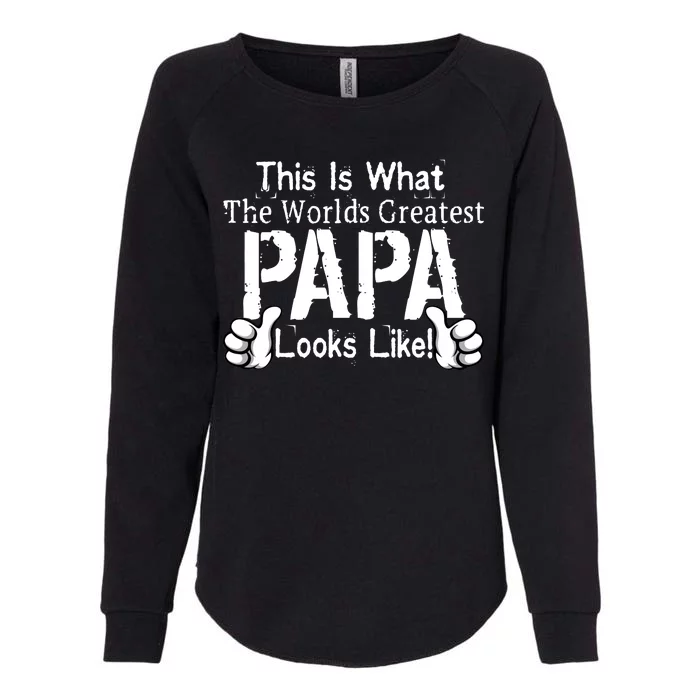 This Is What The World's Greatest Papa Looks Like Womens California Wash Sweatshirt