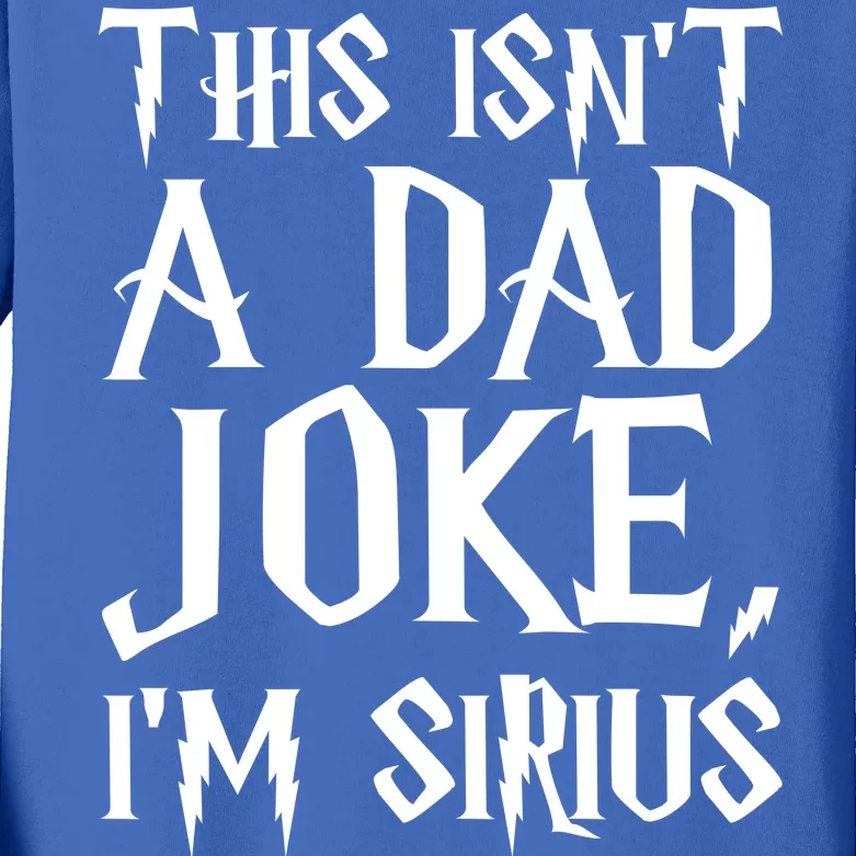 This Isn't A Dad Joke I'm Sirius Kids Long Sleeve Shirt