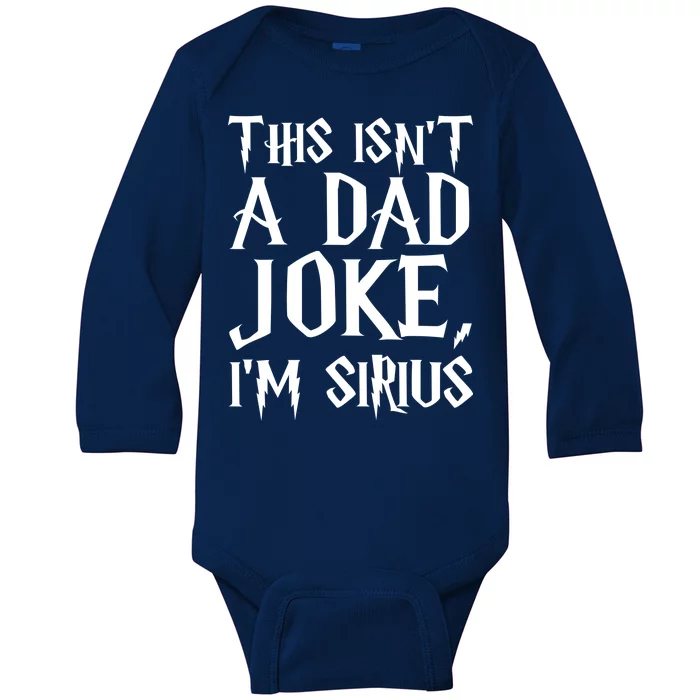 This Isn't A Dad Joke I'm Sirius Baby Long Sleeve Bodysuit