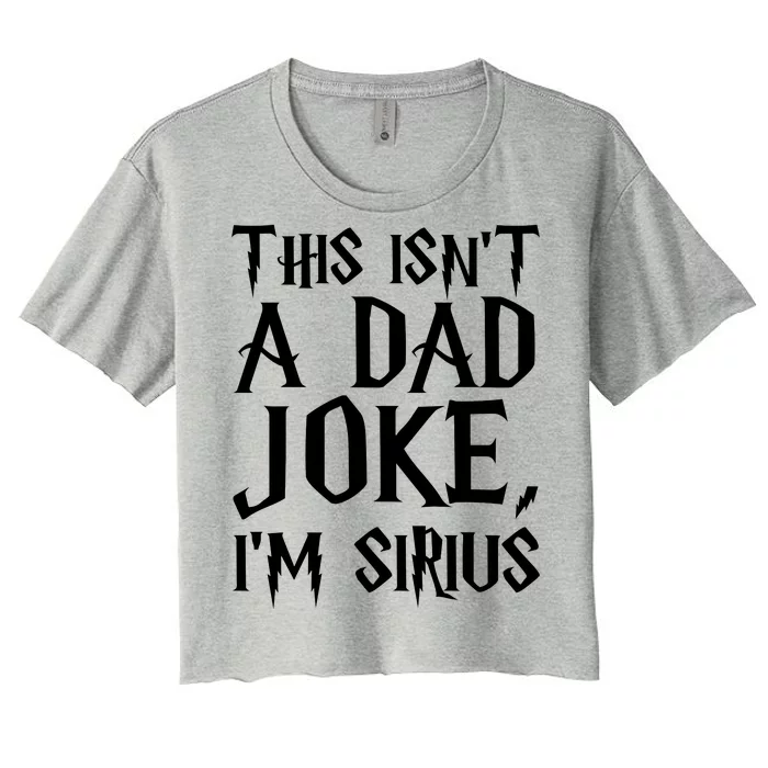 This Isn't A Dad Joke I'm Sirius Women's Crop Top Tee