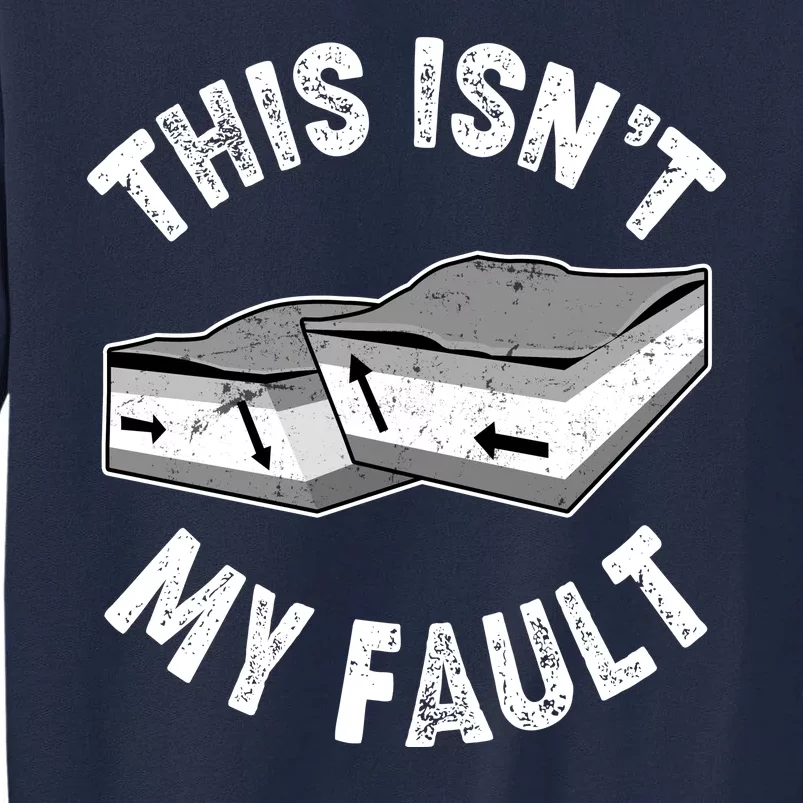 This Isn't My Fault Funny Geology Tall Sweatshirt