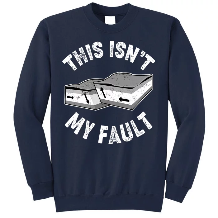 This Isn't My Fault Funny Geology Tall Sweatshirt