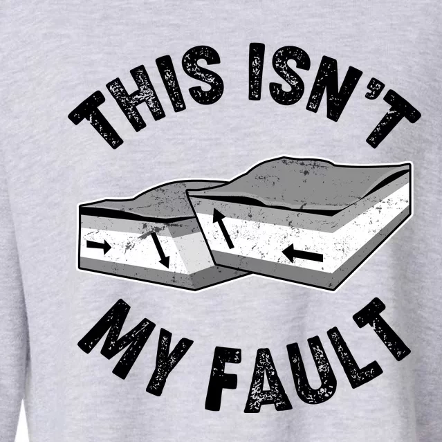 This Isn't My Fault Funny Geology Cropped Pullover Crew