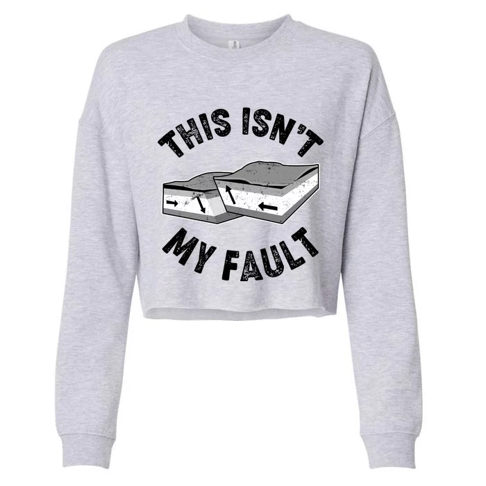 This Isn't My Fault Funny Geology Cropped Pullover Crew