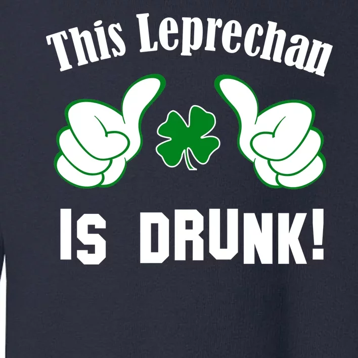 This Leprechaun Is Drunk Toddler Sweatshirt