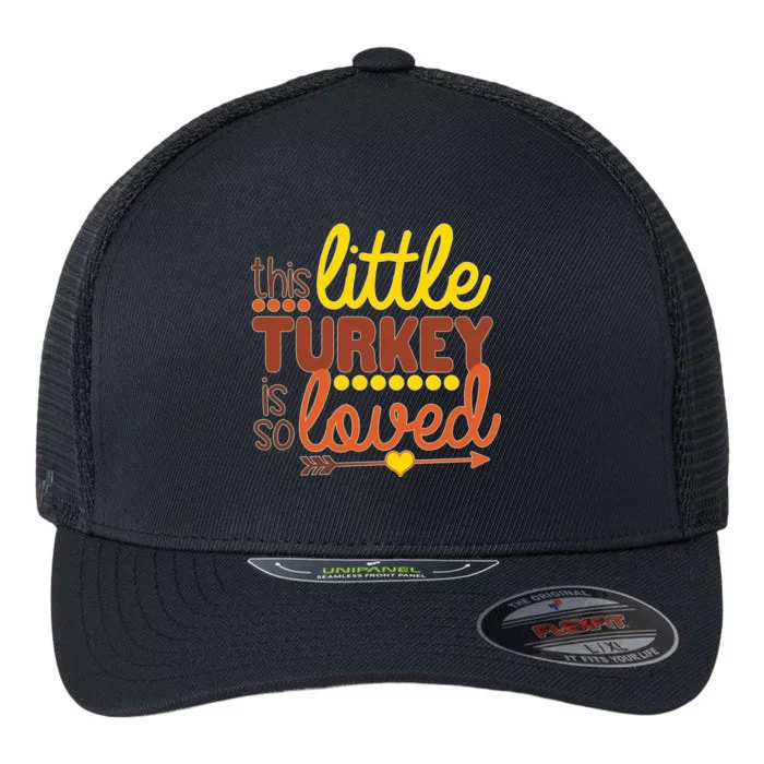 This Little Turkey Is So Loved Flexfit Unipanel Trucker Cap