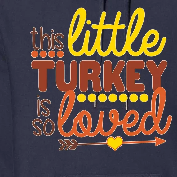 This Little Turkey Is So Loved Premium Hoodie