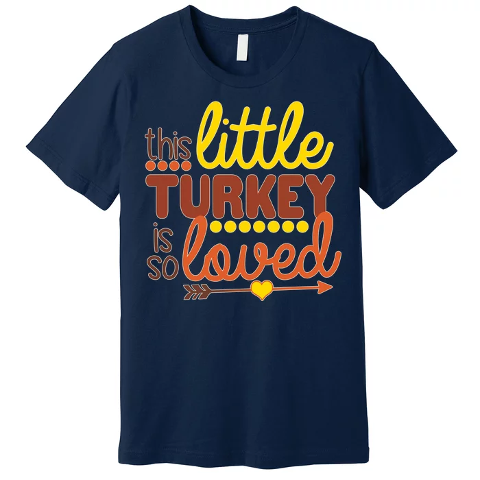 This Little Turkey Is So Loved Premium T-Shirt