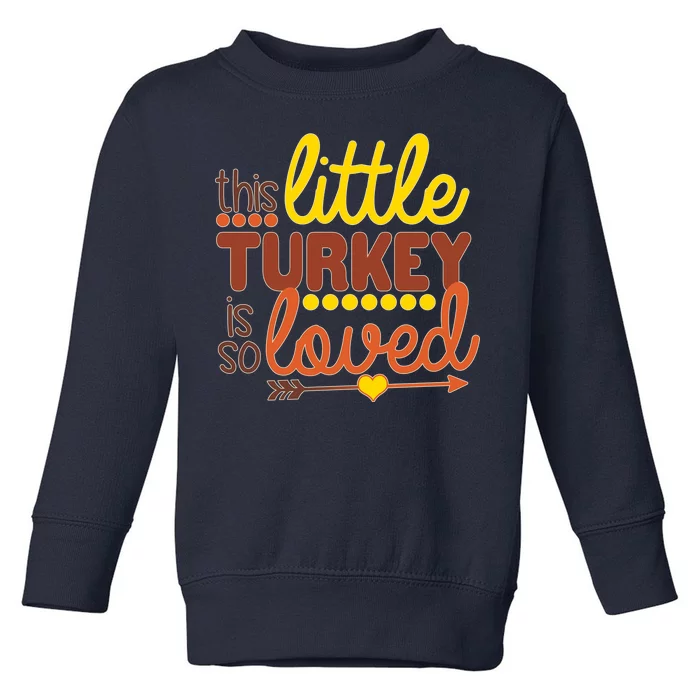 This Little Turkey Is So Loved Toddler Sweatshirt