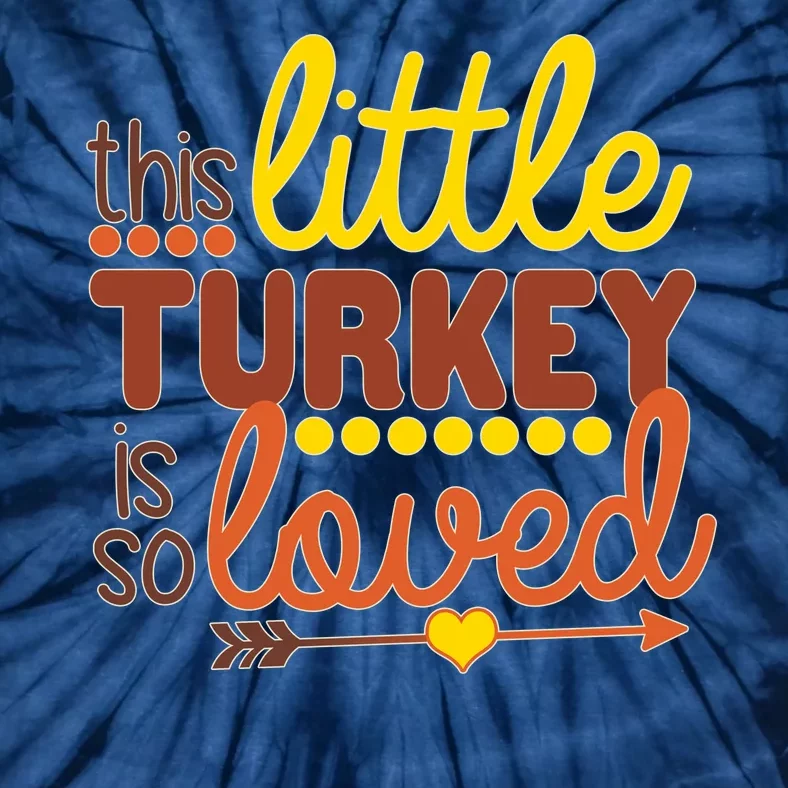 This Little Turkey Is So Loved Tie-Dye T-Shirt