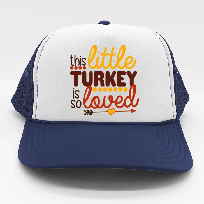 This Little Turkey Is So Loved Trucker Hat