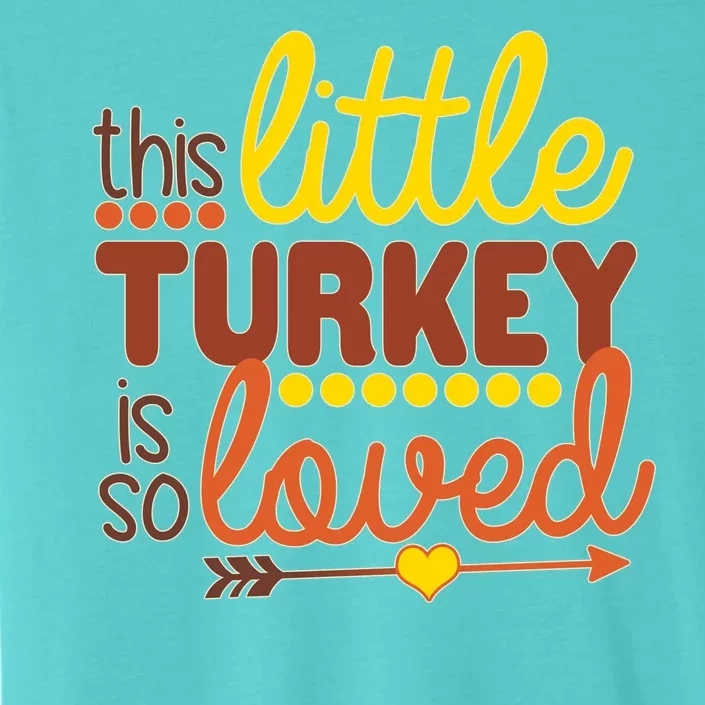 This Little Turkey Is So Loved ChromaSoft Performance T-Shirt