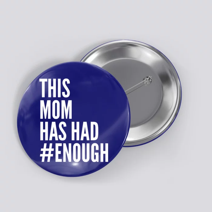 This Mom Has Had Enough Button