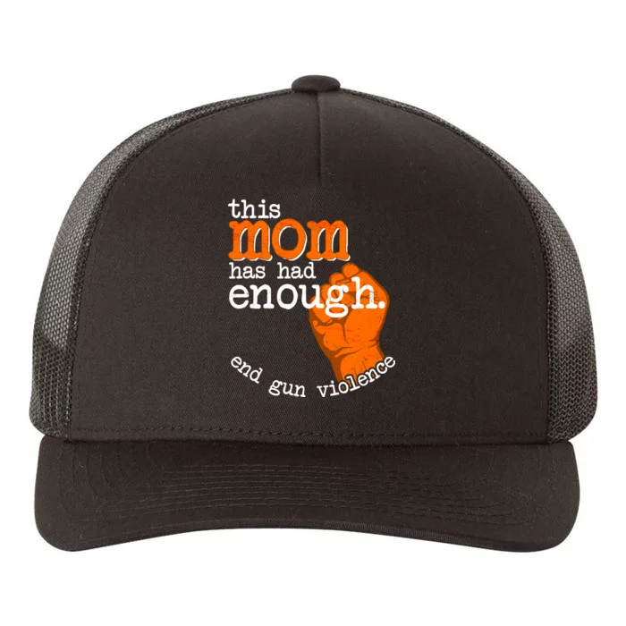 This Mom Has Had Enough End Gun Violence Yupoong Adult 5-Panel Trucker Hat