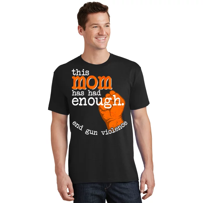 This Mom Has Had Enough End Gun Violence T-Shirt