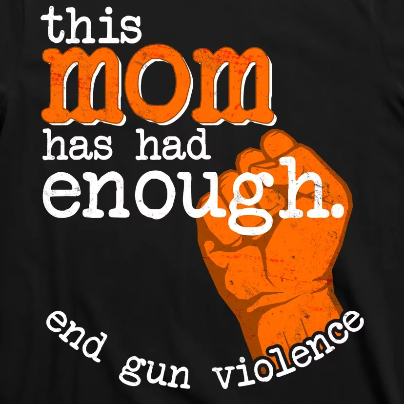 This Mom Has Had Enough End Gun Violence T-Shirt