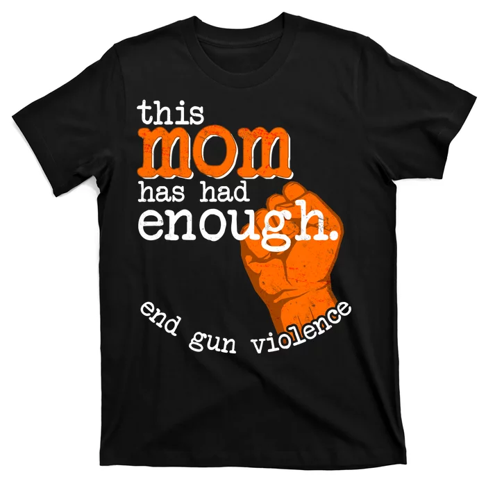 This Mom Has Had Enough End Gun Violence T-Shirt