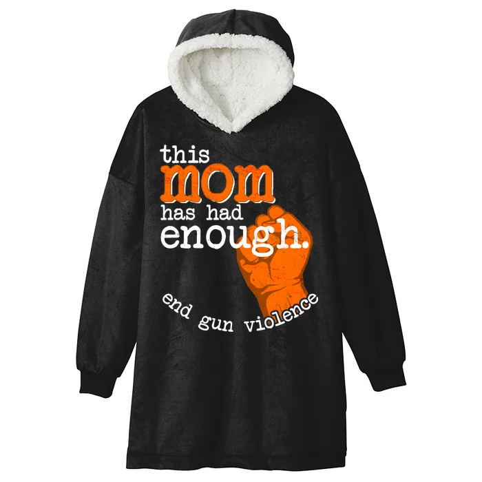 This Mom Has Had Enough End Gun Violence Hooded Wearable Blanket