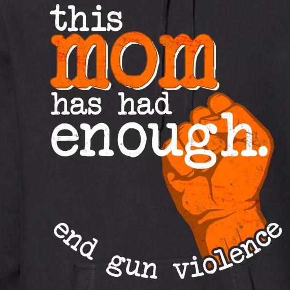 This Mom Has Had Enough End Gun Violence Premium Hoodie