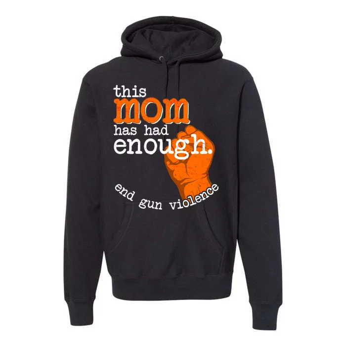 This Mom Has Had Enough End Gun Violence Premium Hoodie