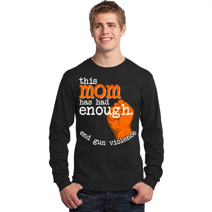 This Mom Has Had Enough End Gun Violence Tall Long Sleeve T-Shirt