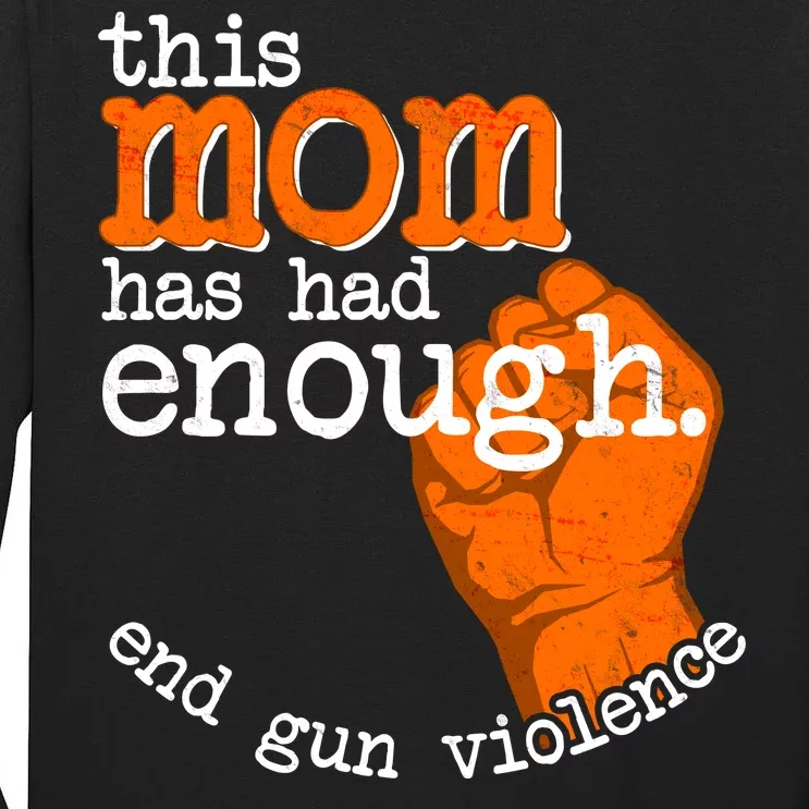 This Mom Has Had Enough End Gun Violence Tall Long Sleeve T-Shirt