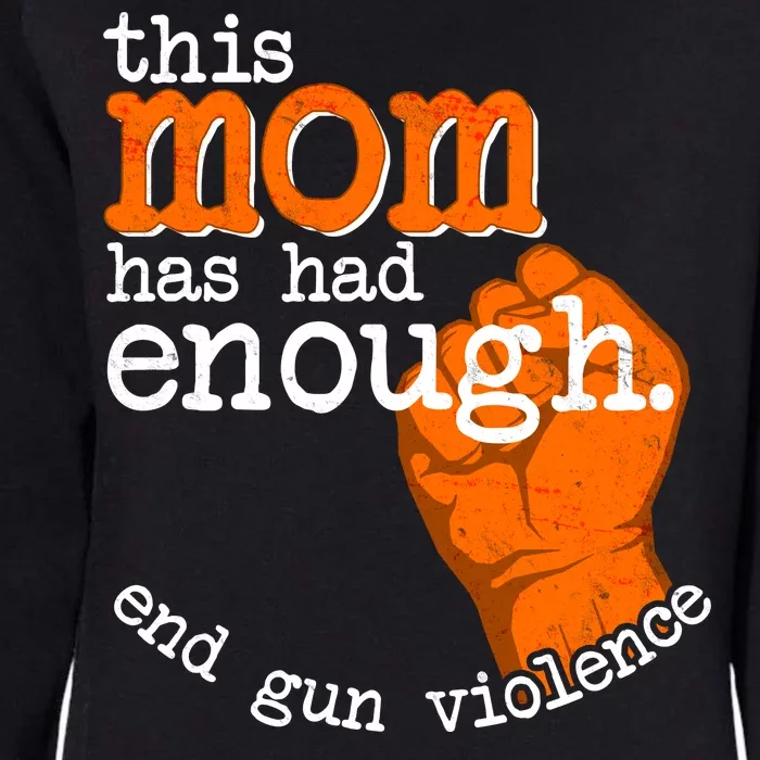 This Mom Has Had Enough End Gun Violence Womens California Wash Sweatshirt