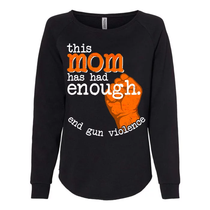 This Mom Has Had Enough End Gun Violence Womens California Wash Sweatshirt