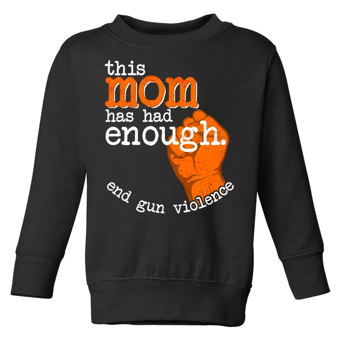 This Mom Has Had Enough End Gun Violence Toddler Sweatshirt