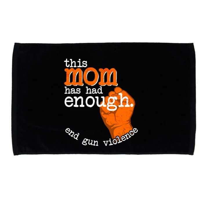 This Mom Has Had Enough End Gun Violence Microfiber Hand Towel