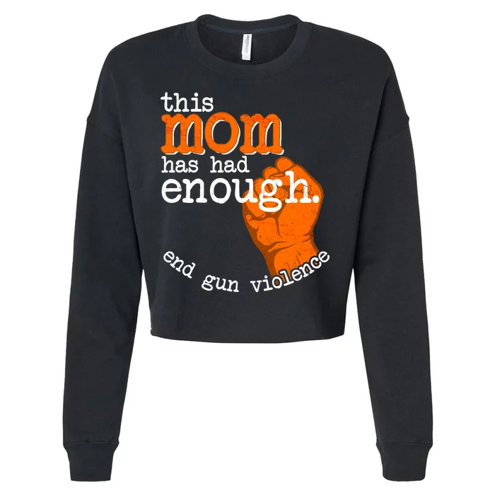 This Mom Has Had Enough End Gun Violence Cropped Pullover Crew