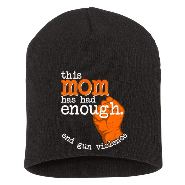 This Mom Has Had Enough End Gun Violence Short Acrylic Beanie