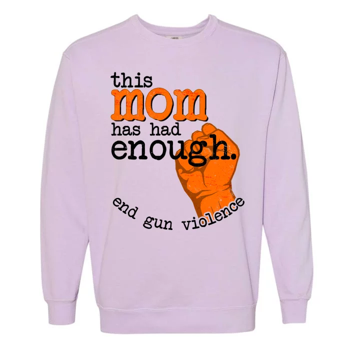 This Mom Has Had Enough End Gun Violence Garment-Dyed Sweatshirt