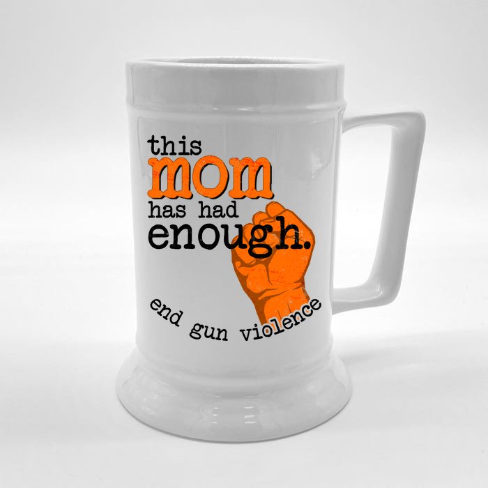 This Mom Has Had Enough End Gun Violence Front & Back Beer Stein