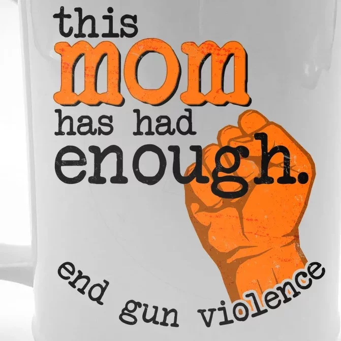 This Mom Has Had Enough End Gun Violence Front & Back Beer Stein