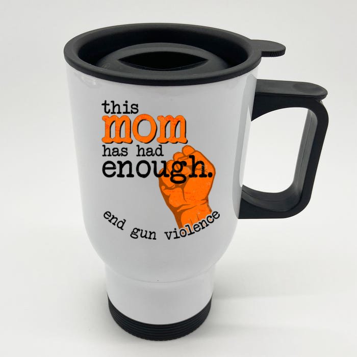 This Mom Has Had Enough End Gun Violence Front & Back Stainless Steel Travel Mug