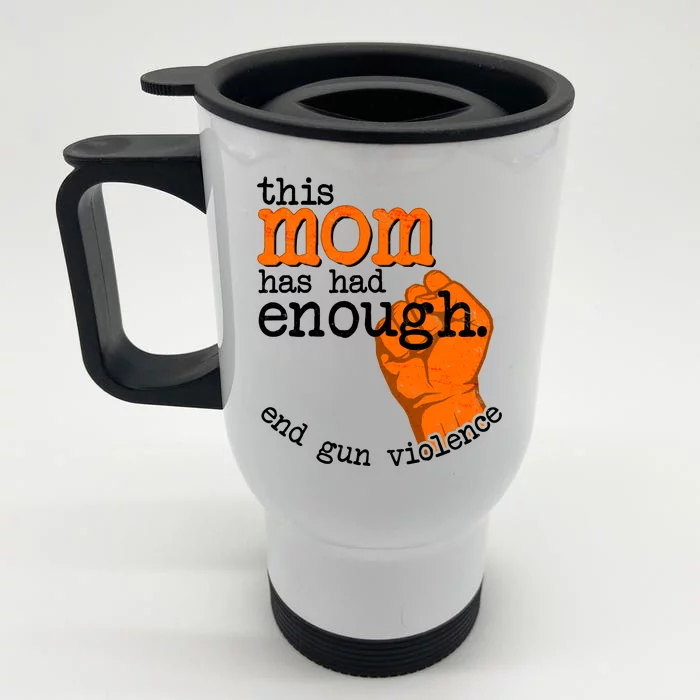 This Mom Has Had Enough End Gun Violence Front & Back Stainless Steel Travel Mug