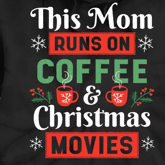 This Mom Runs On Coffee And Christmas Movies Tie Dye Hoodie