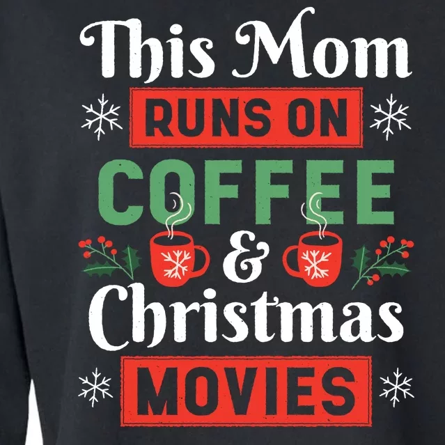 This Mom Runs On Coffee And Christmas Movies Cropped Pullover Crew